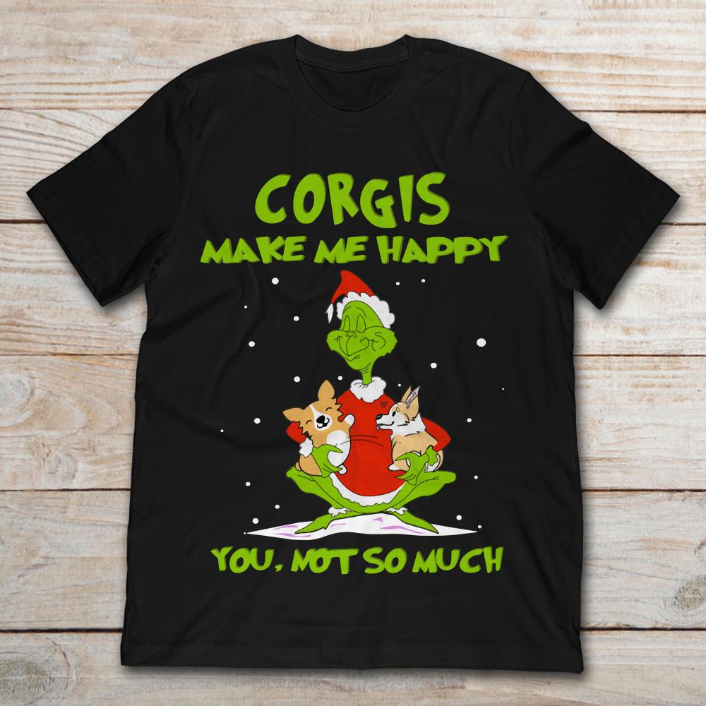 Grinch Corgis Make Me Happy You Not So Much Christmas
