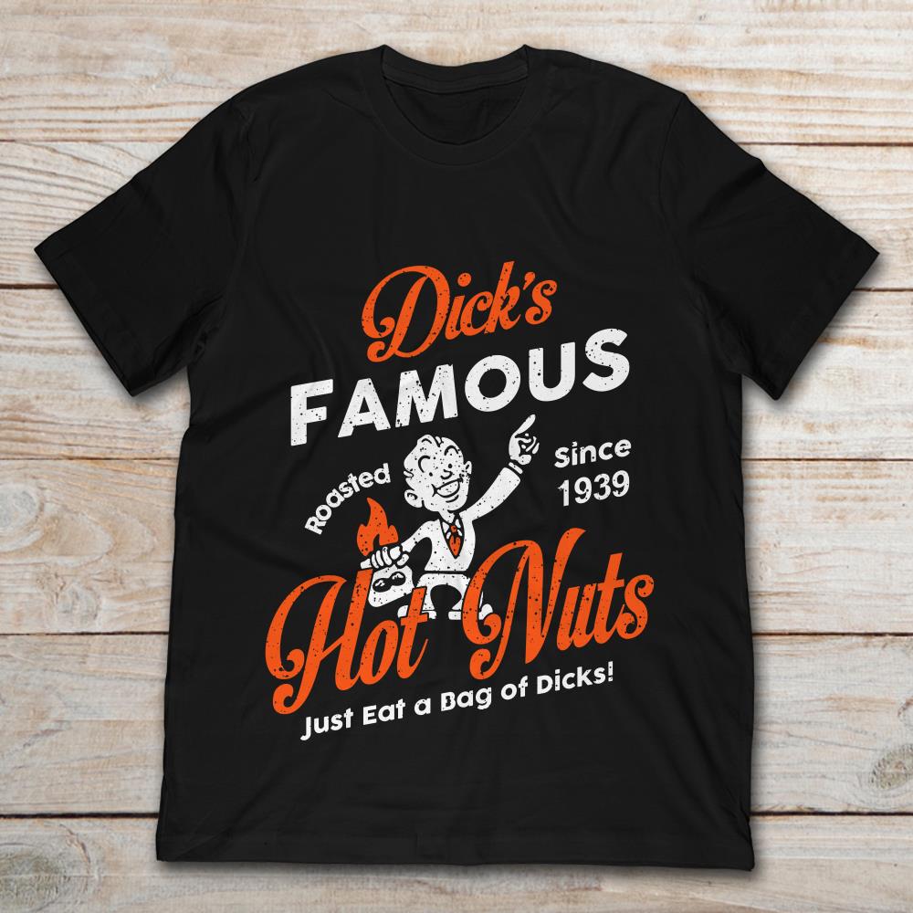 Dick's Famous Hot Nuts Just Eat A Bag Of Dicks Roasted Since 1939
