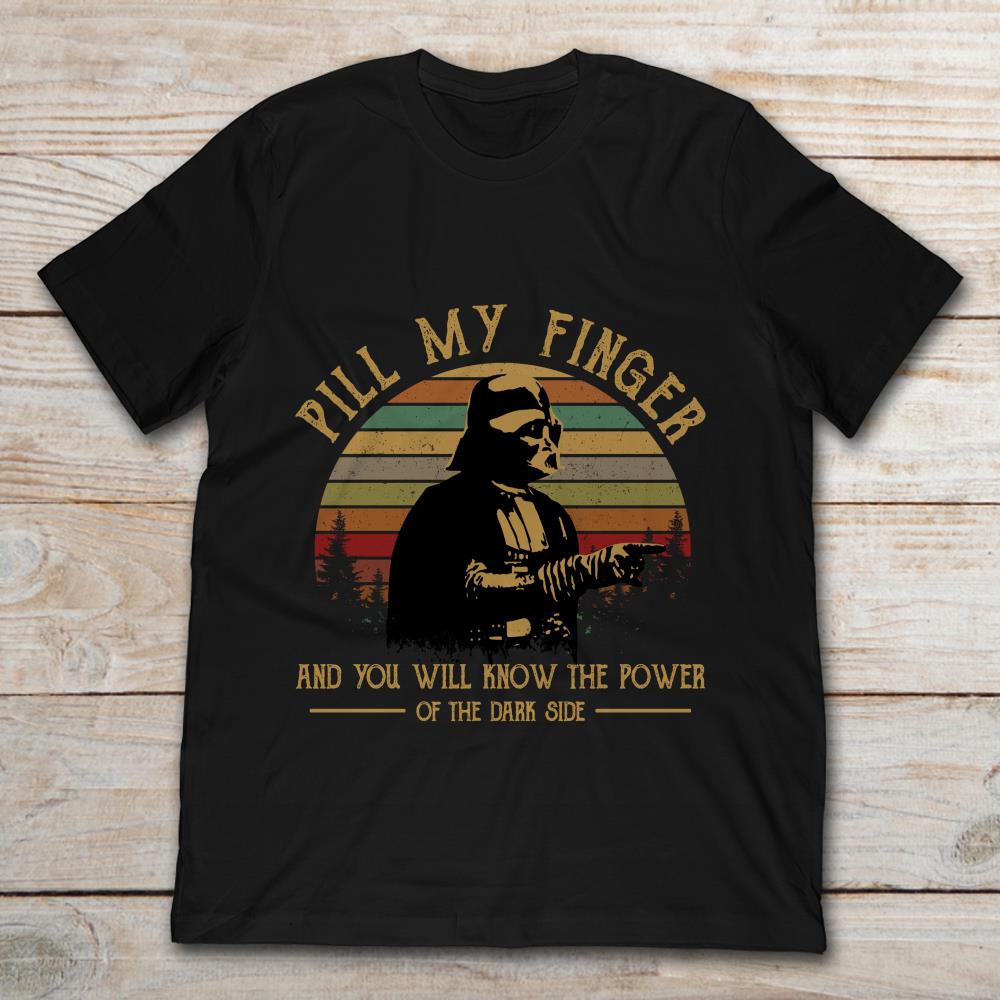 Pill My Finger And You Will Know The Power Of The Dark Side Darth Vader Vintage