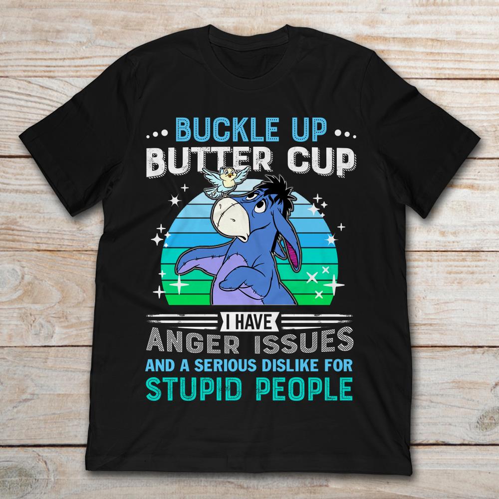 Eeyore Buckle Up Butter Up I Have Anger Issues And Serious Dislike For Stupid People