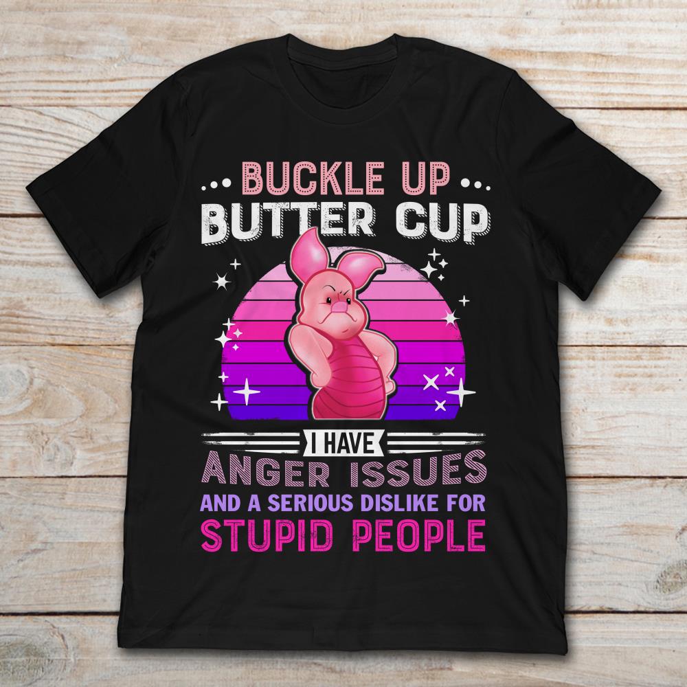 Disney Piglet Buckle Up Butter Up I Have Anger Issues And Serious Dislike About Stupid People