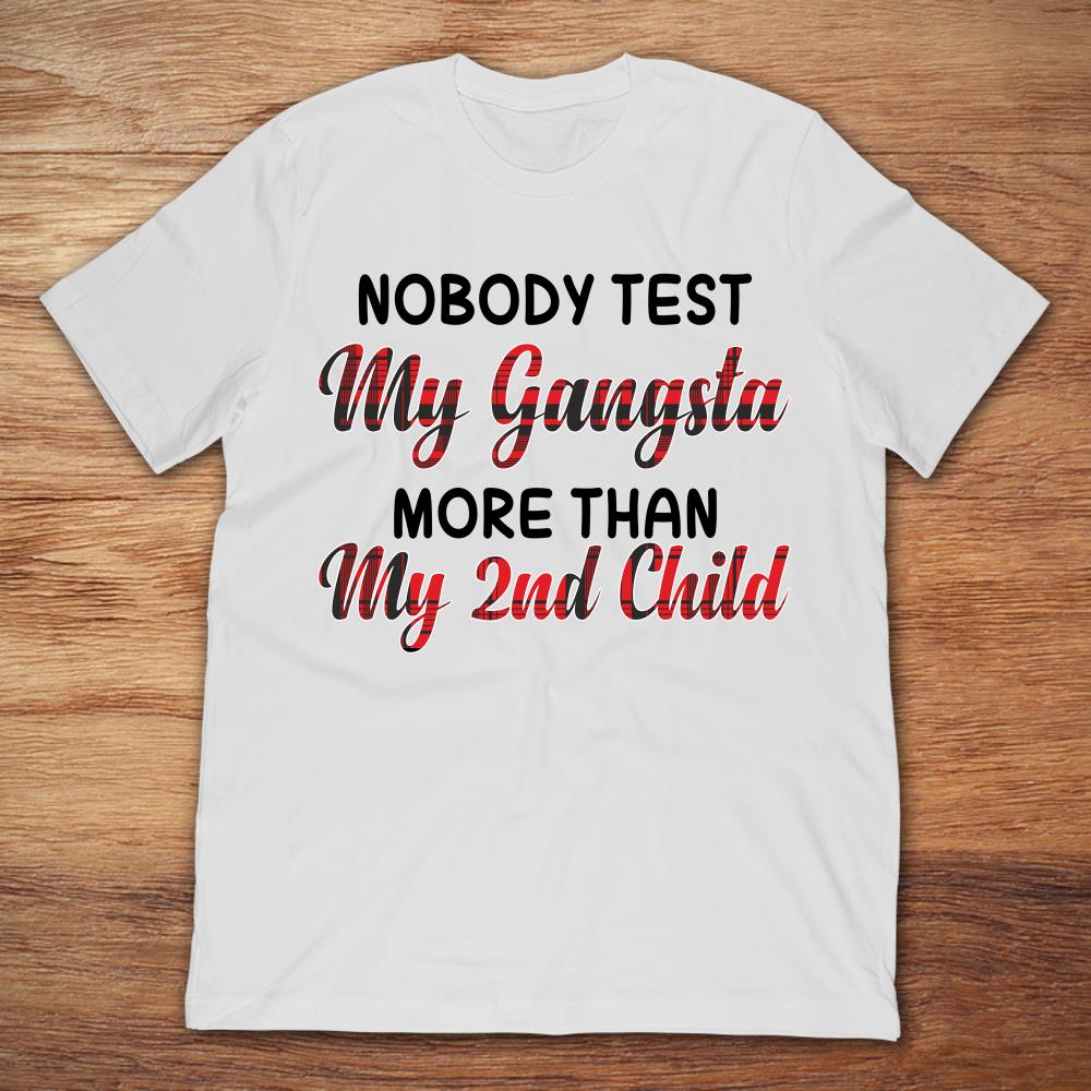 Nobody Test My Gangsta More Than My 2nd Child