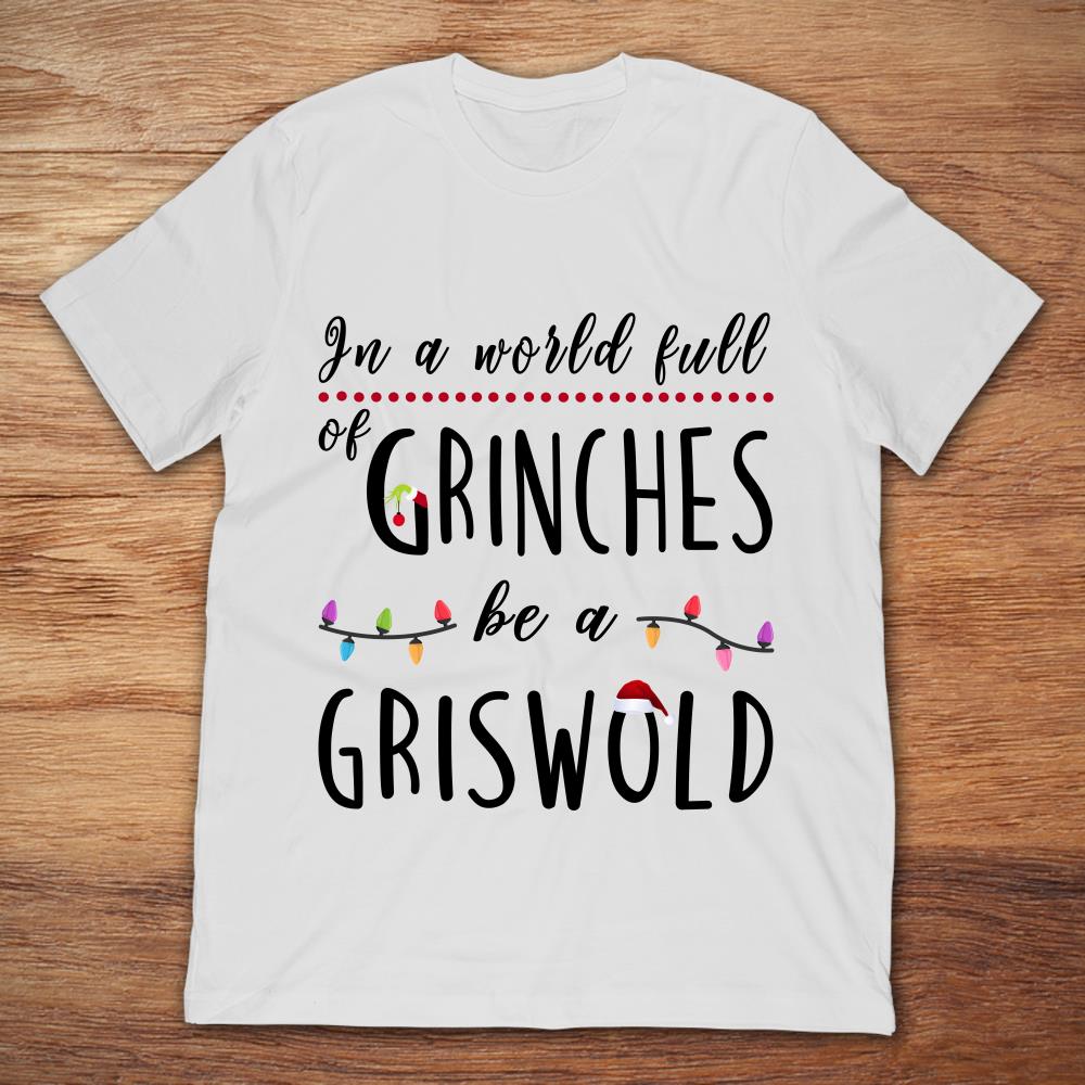 In A World Full Of Grinches Be A Griswold Christmas
