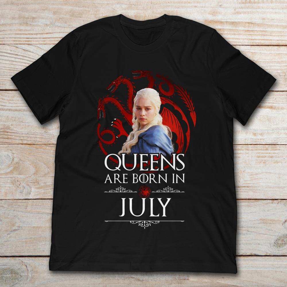Queens Are Born In July Daenerys Targaryen Games Of Throne