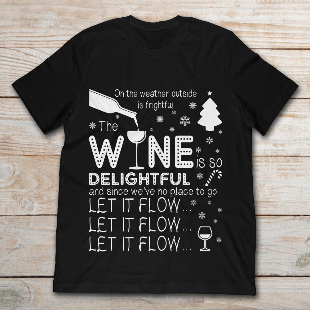 Christmas On The Weather Outside Is Frightful The Wine Is So Delightful