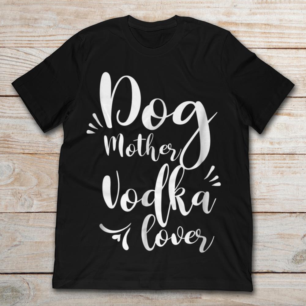Dog Mother Vodka Lover