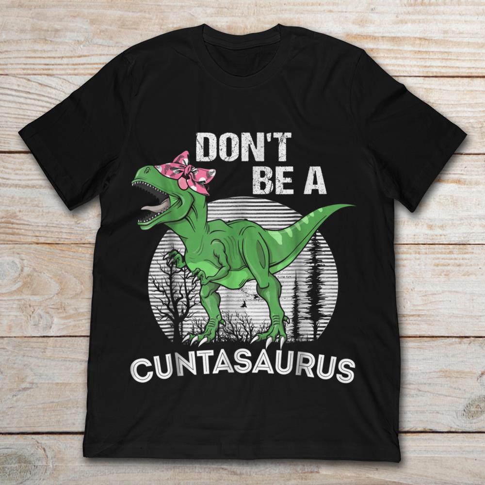 Don't Be A Cuntasaurus Vintage