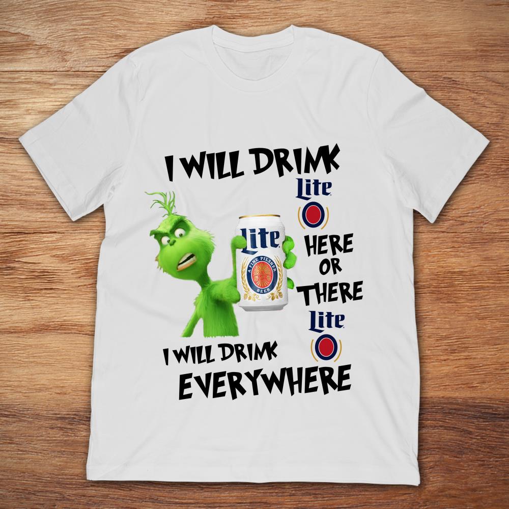 Grinch I Will Drink Lite Here Or There Or Everywhere