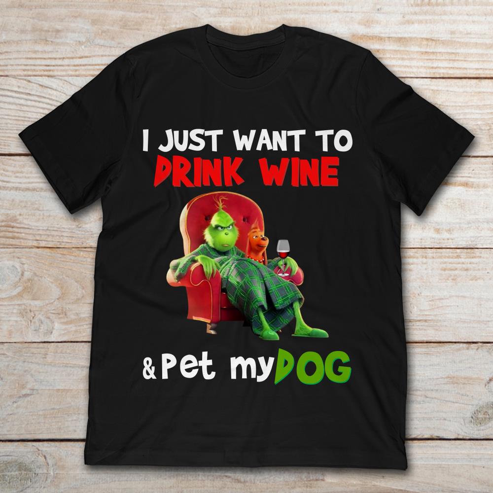 Funny Grinch And Max Dog I Just Want To Drink Wine And Pet My Dog