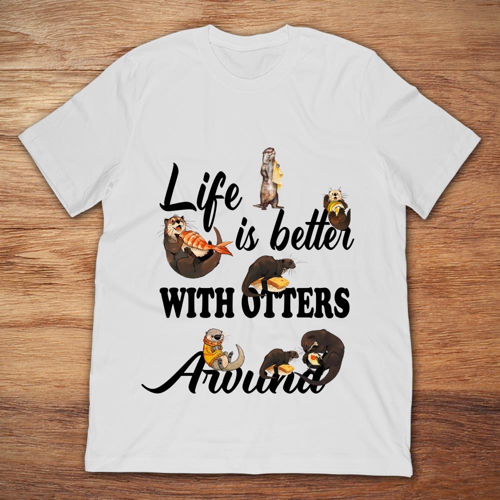 Life Is Better With Otters Around