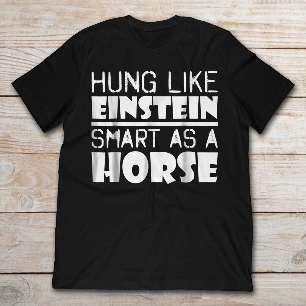 Hung Like Einstein Smart As A Horse