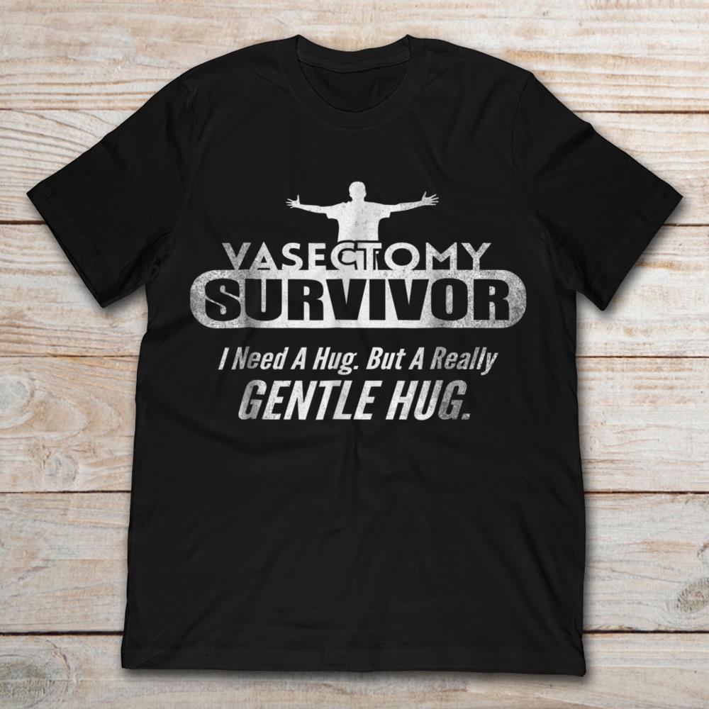 Vasectomy Survivor I Need A Hug But A Really Gentle Hug