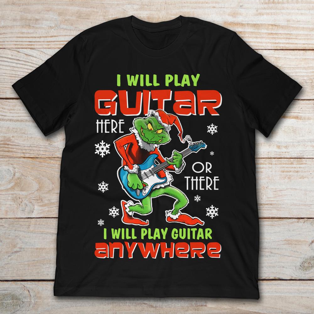 The Grinch I Will Play Guitar Here Or There Anywhere
