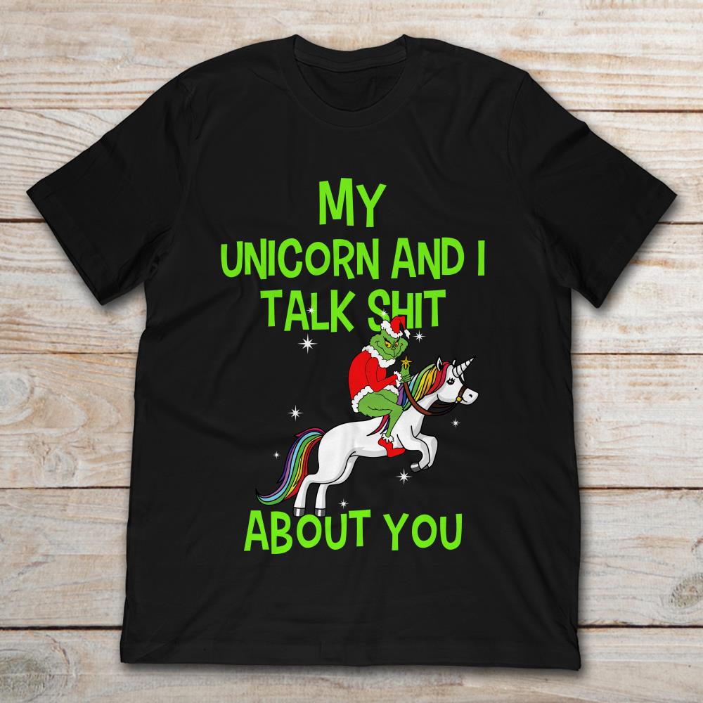 Grinch My Unicorn And I Talk Shit About You