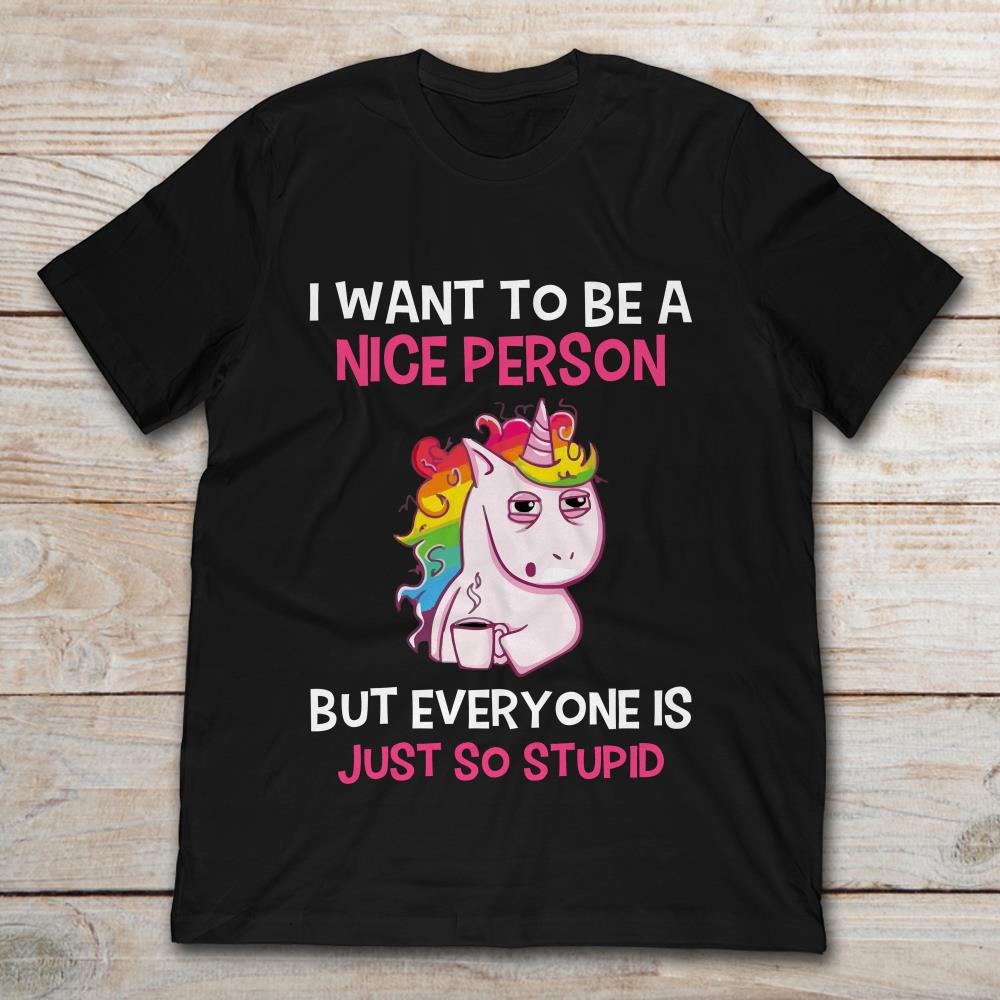 Rainbow Unicorn I Want To Be A Nice Person