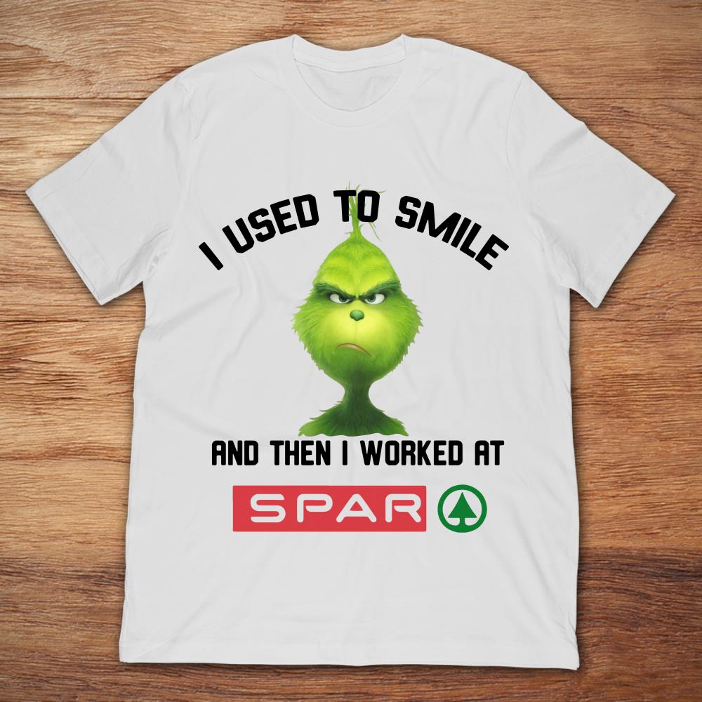 Grinch I Used To Smile And Then I Worked At Spar