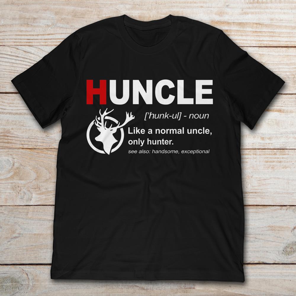 Funny Huncle Definition Like A Normal Uncle Only Hunter
