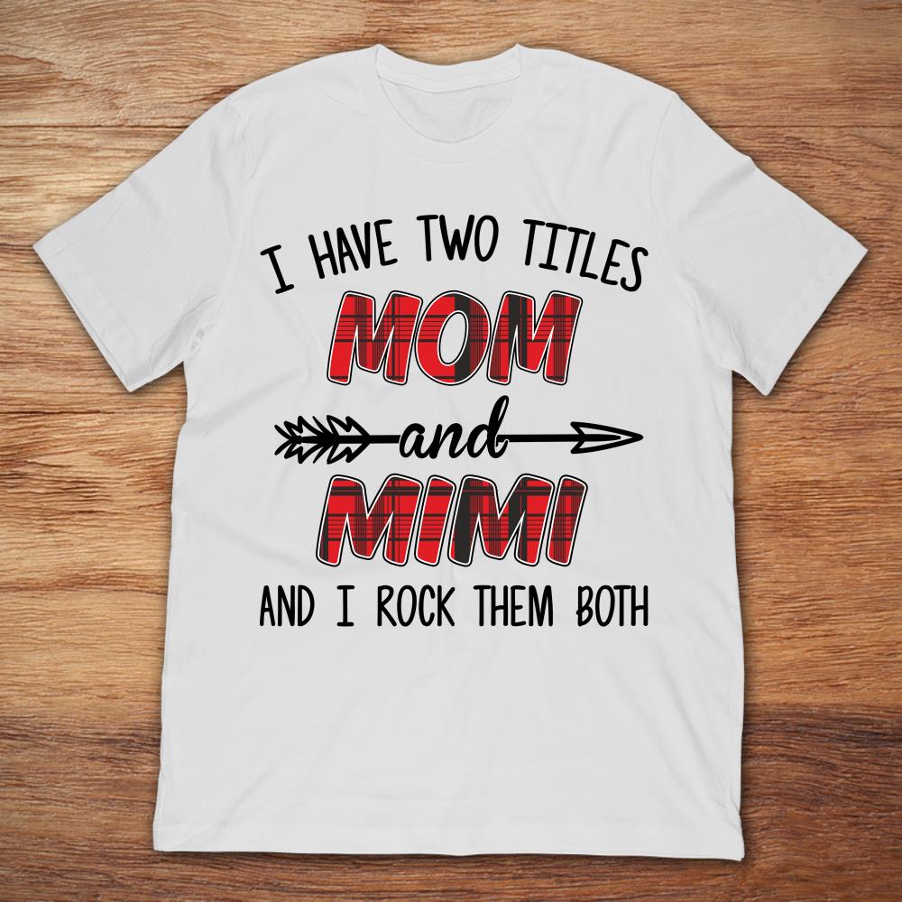 I Have Two Titles Mom And Mimi And I Rock Them Both