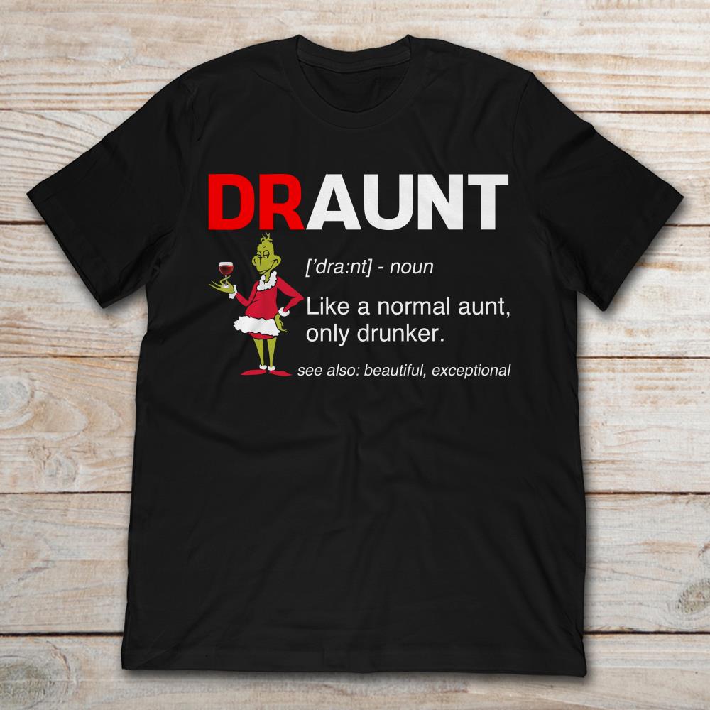 Grinch Draunt Like A Normal Aunt Only Drunker