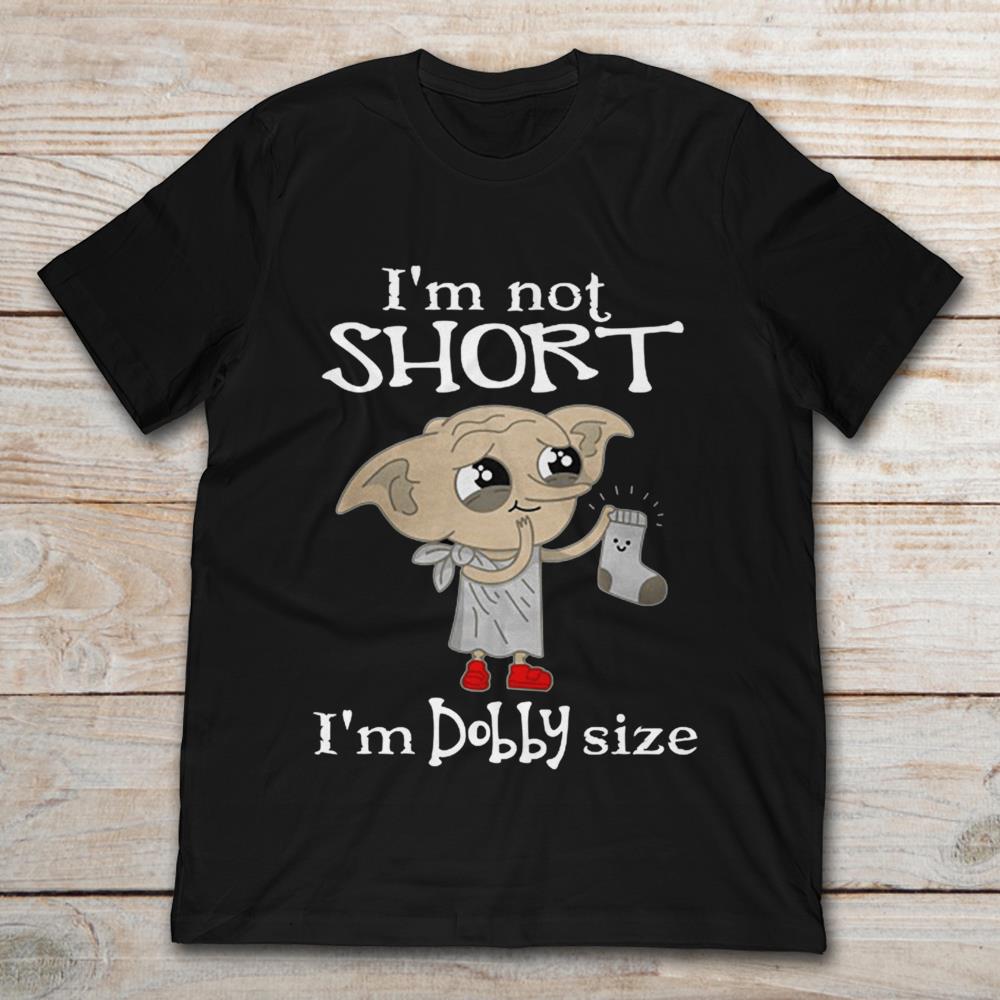 Dobby I'm Not Short I'm Dobby Size