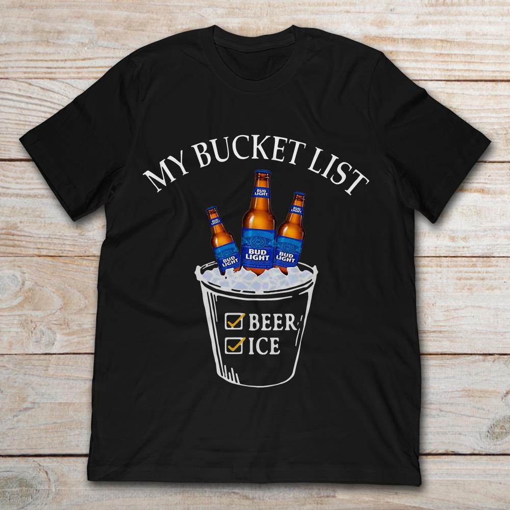 My Bucket List Bud Light Beer And Ice