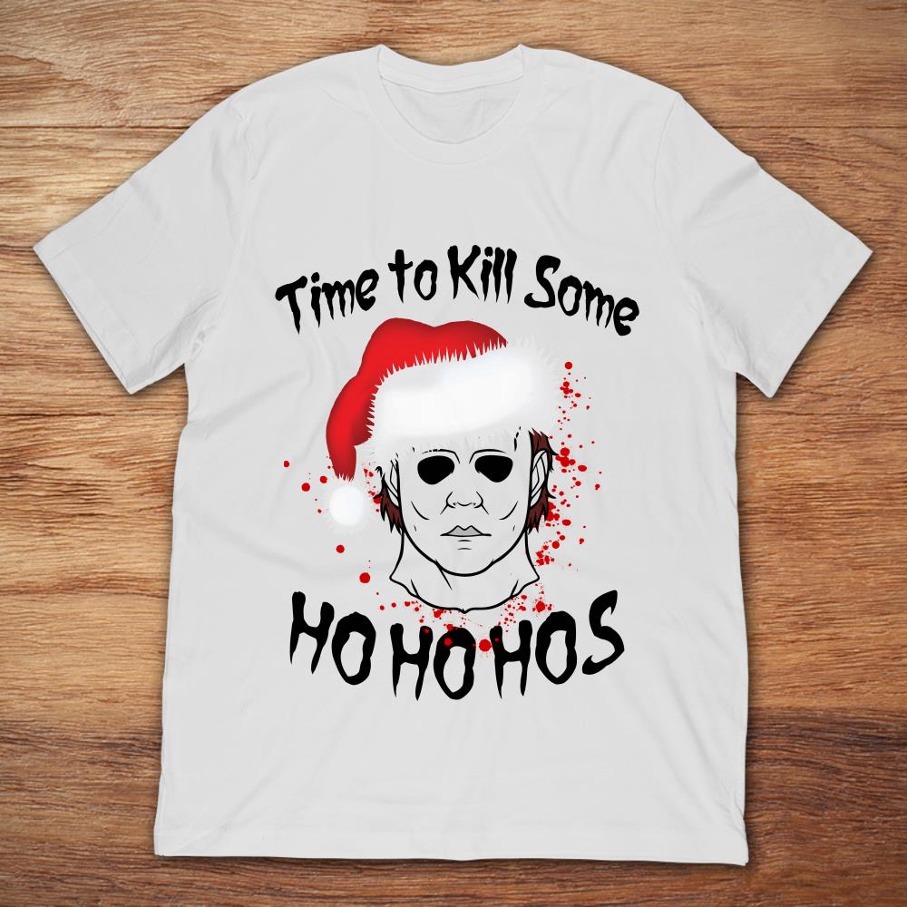 Time To Kill Someone Ho Ho Hos Michael Myers
