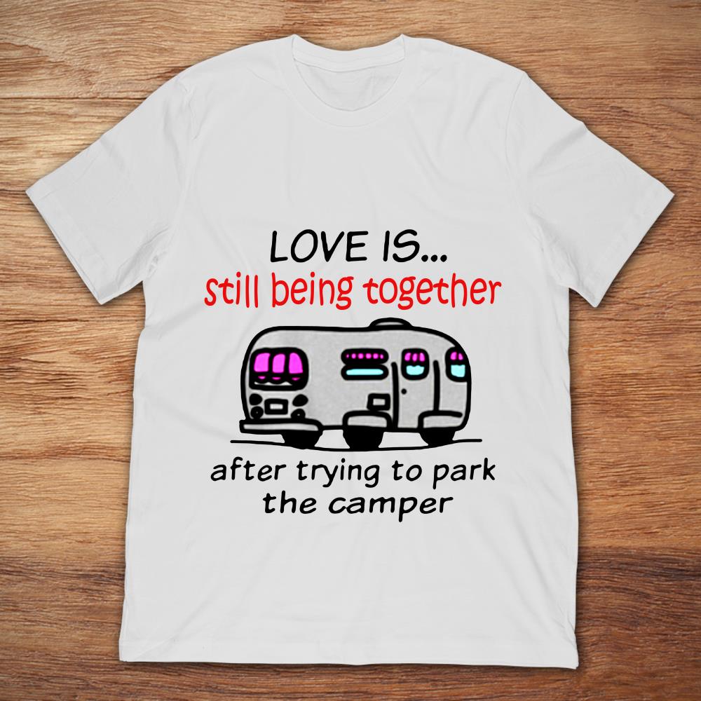 Love Is Still Being Together After Trying To Park The Camper