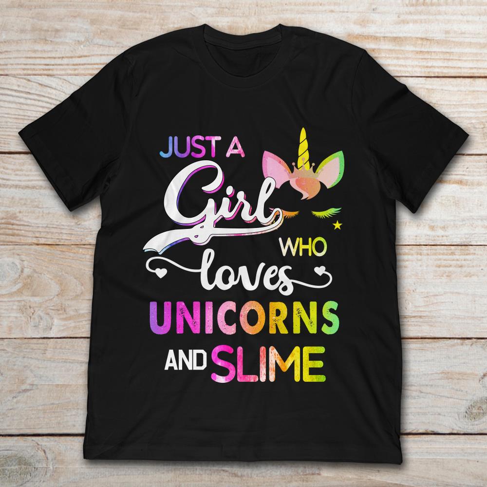 Just A Girl Who Loves Unicorn And Slime