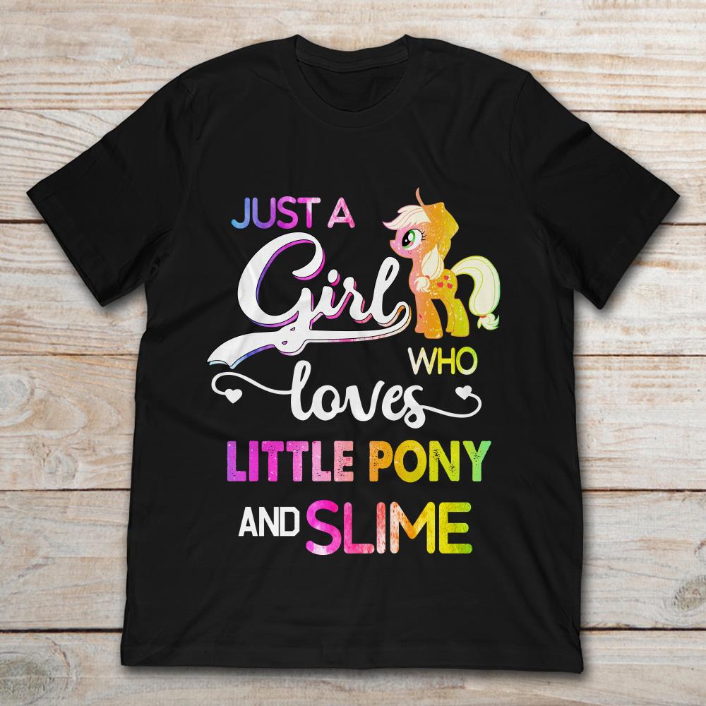 Just A Girl Who Loves Little Pony And Slime
