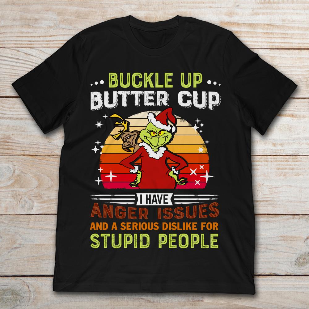 Grinch And Max Buckle Up Butter Cup I Have Anger Issues And A Serious Dislike For Stupid People
