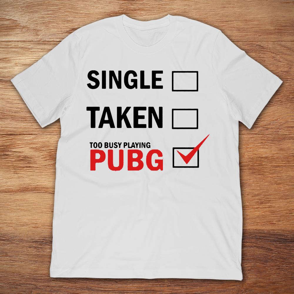 Single Taken Too Busy Playing Pubg