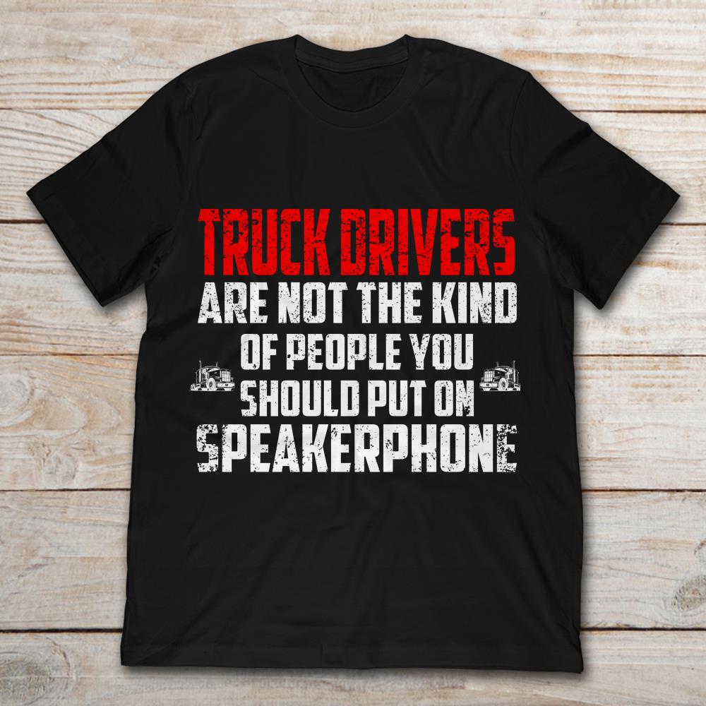 Truck Drivers Are Not The Kind Of People You Should Put On Speakerphone