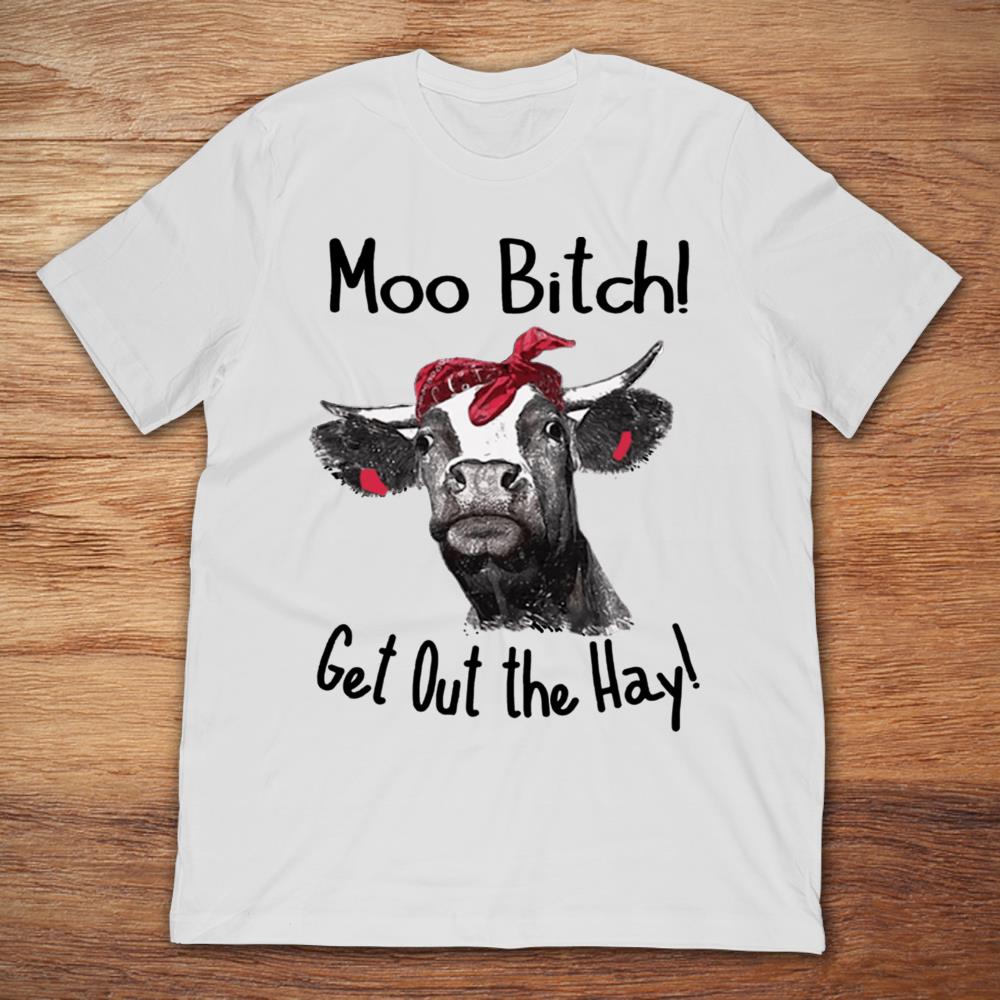 Funny Heifer Cow Moo Bitch Get Out The Hay