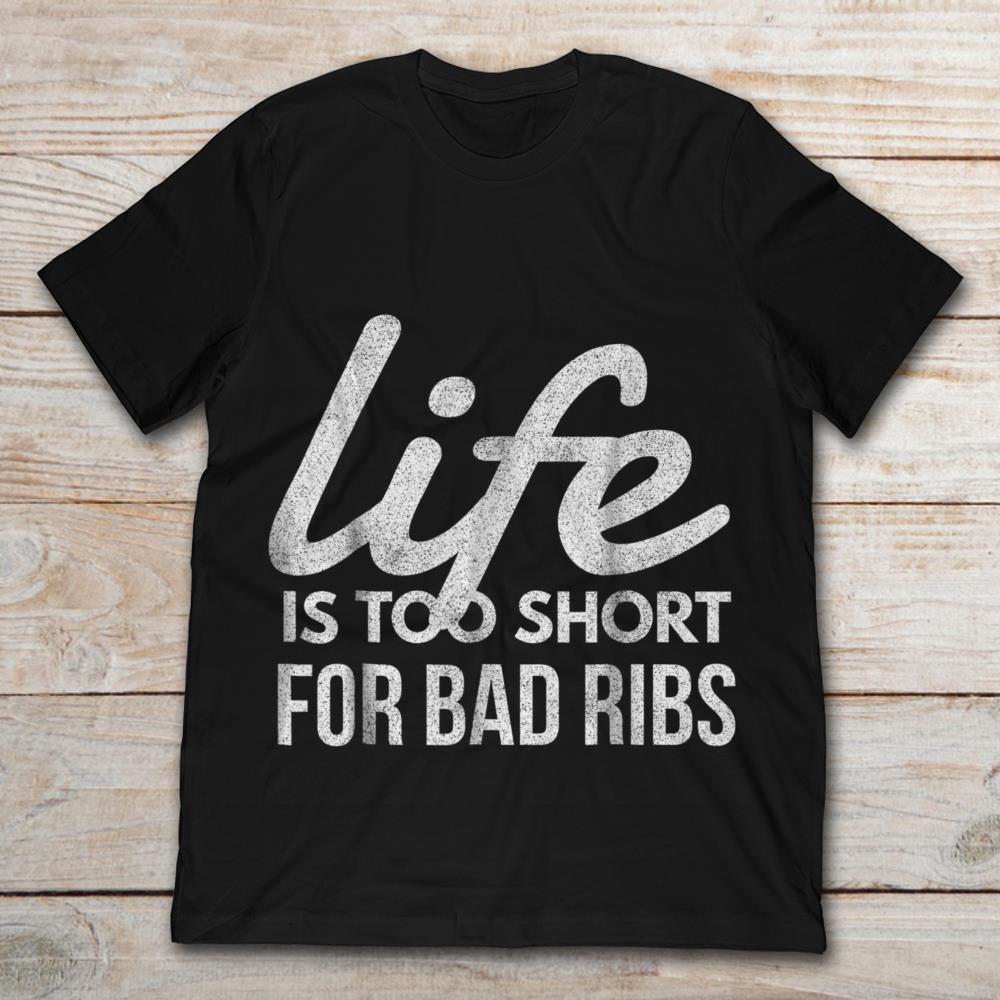 Life Is Too Short For Bad Ribs Funny BBQ Meat Lover
