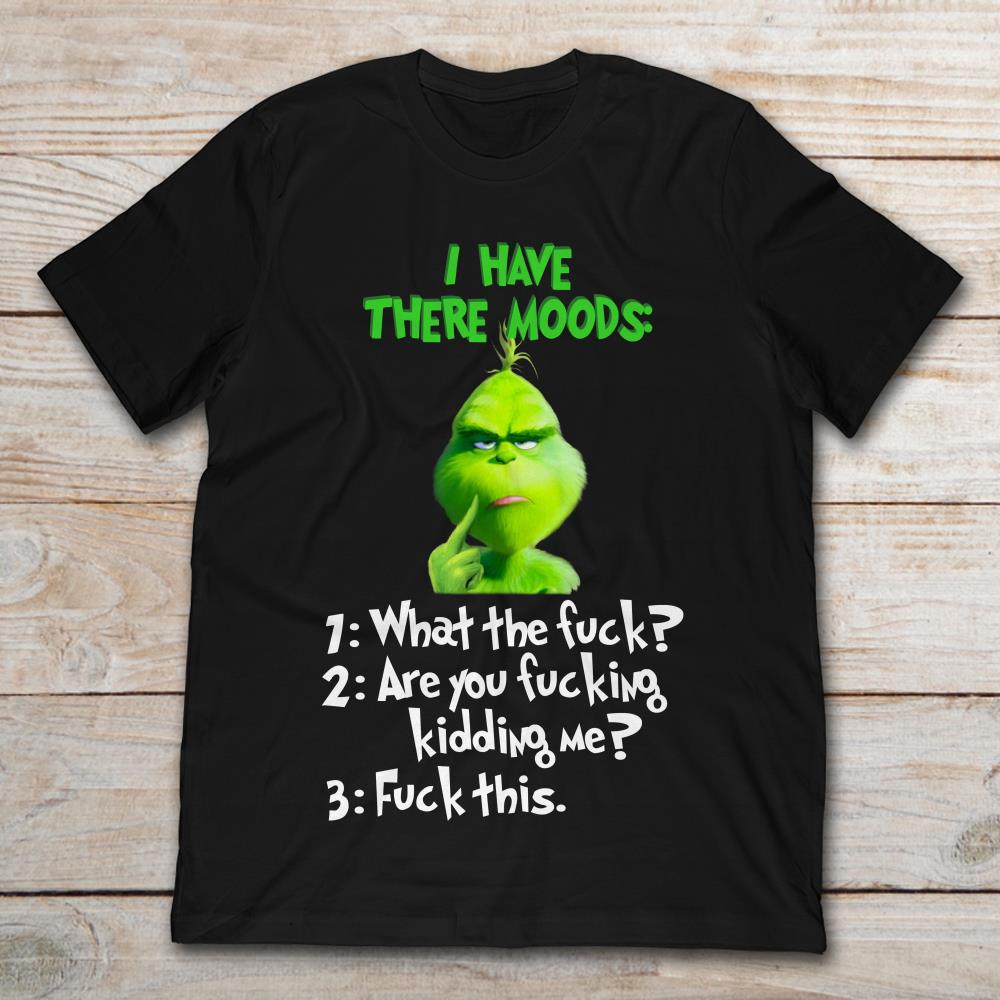The Grinch I Have There Moods 1 What The Fuck
