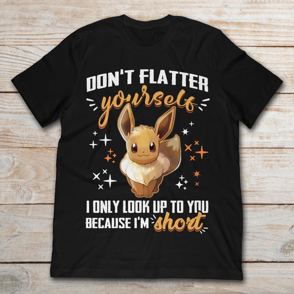 Eevee Pokemon Don't Flatter Yourself I Only Look Up