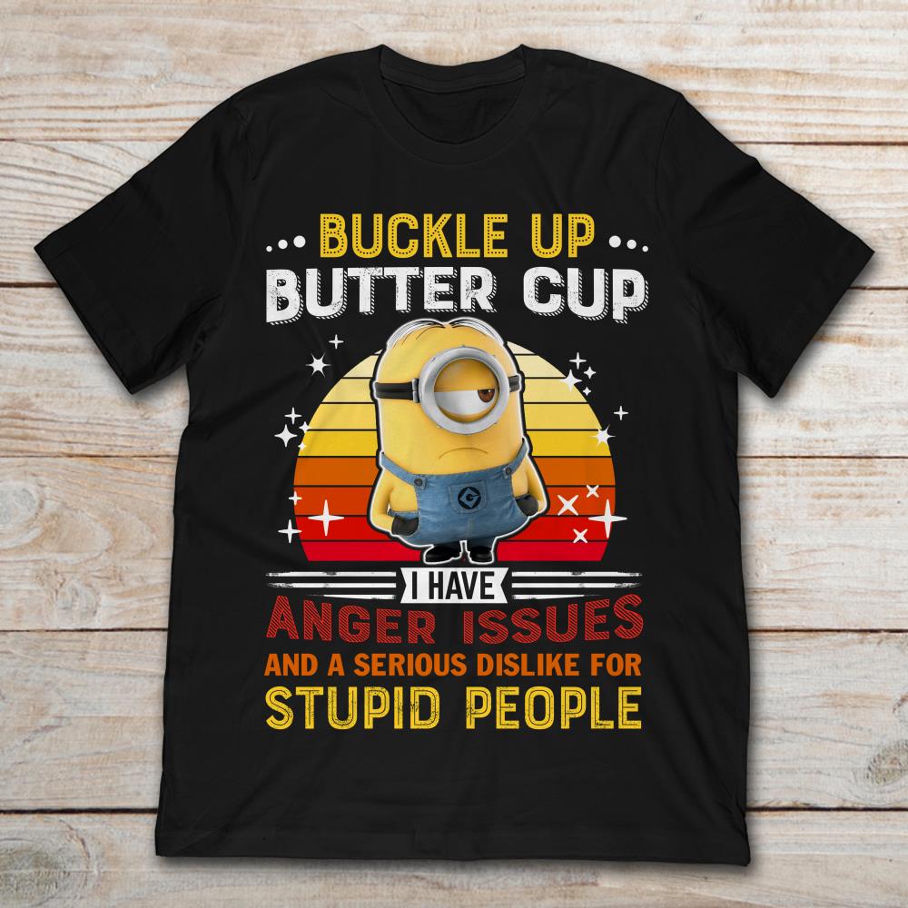 Minions Buckle Up Butter Cup I Have Anger Issues