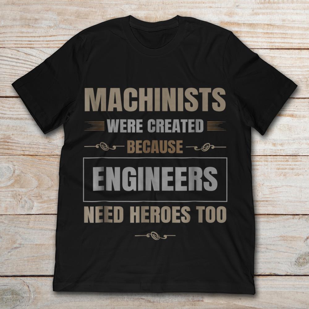 Machinists Were Created Because Engineers Need Heroes
