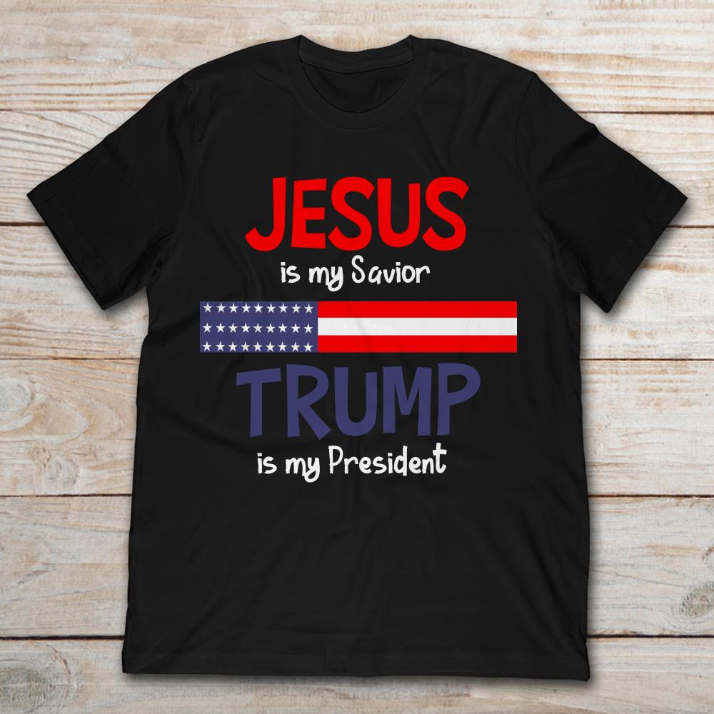 America Jesus Is My Savior Trump Is My President