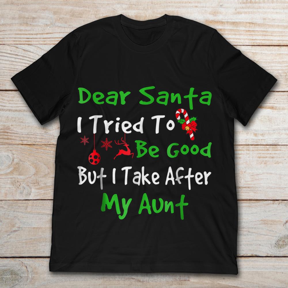 Dear Santa I Tried To Be Good But I Take After My Aunt