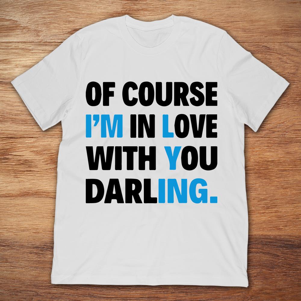 Of Course I'm In Love With Darling I’m Lying