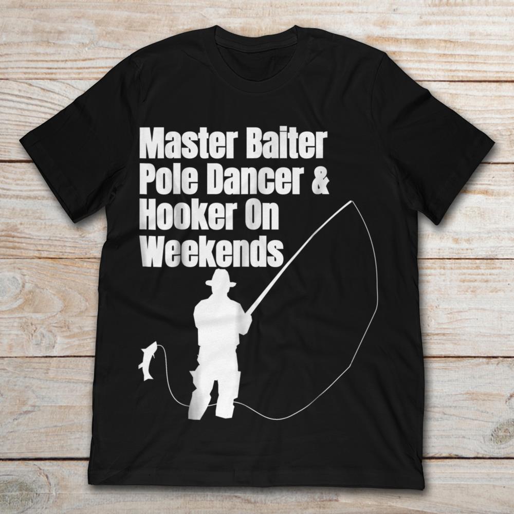 Funny Fishing Master Baiter Pole Dancer And Hooker On Weekends T