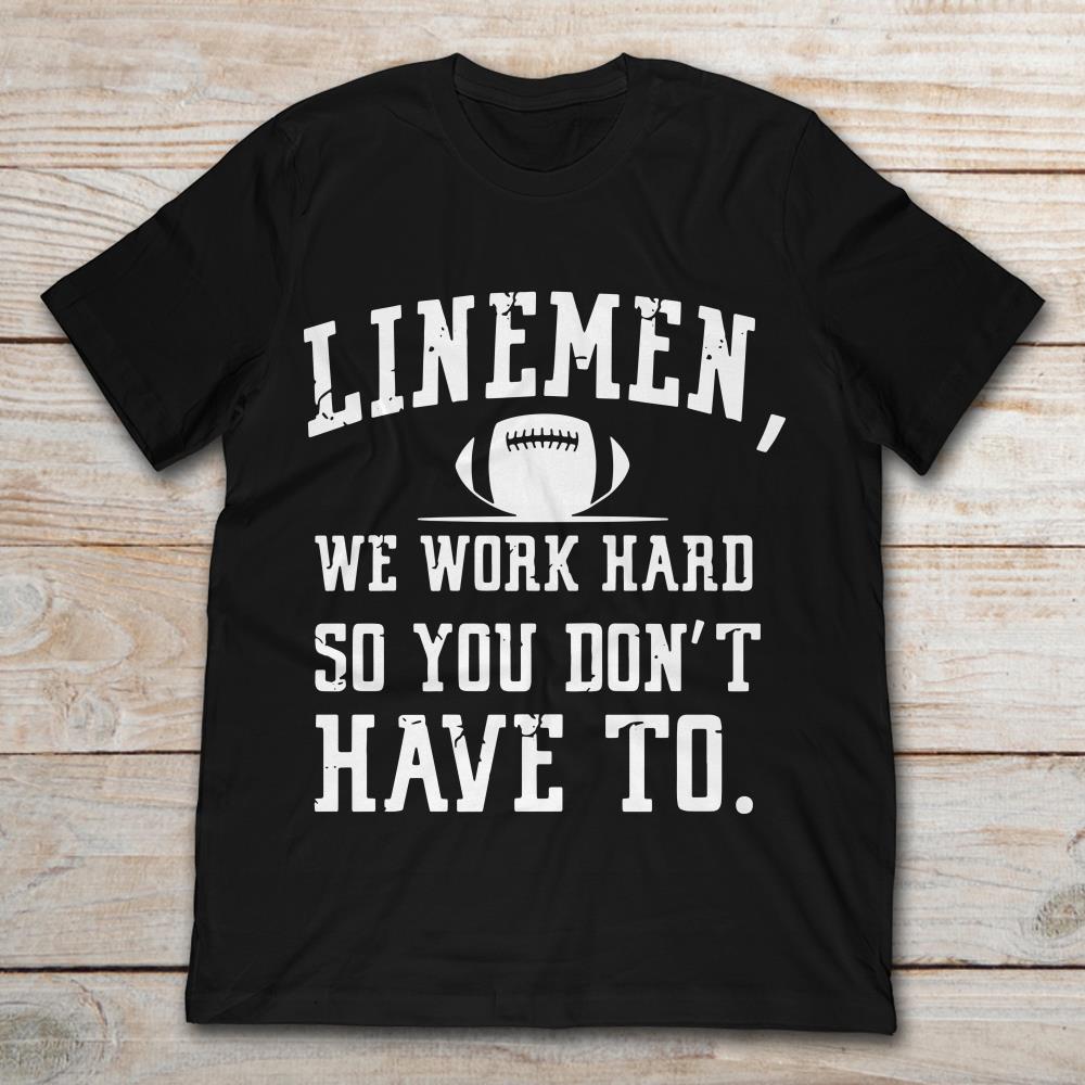Rugby Linemen We Work Hard So You Don't Have To