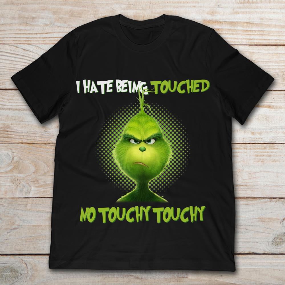 The Grinch I Hate Being Touched No Touchy Touchy