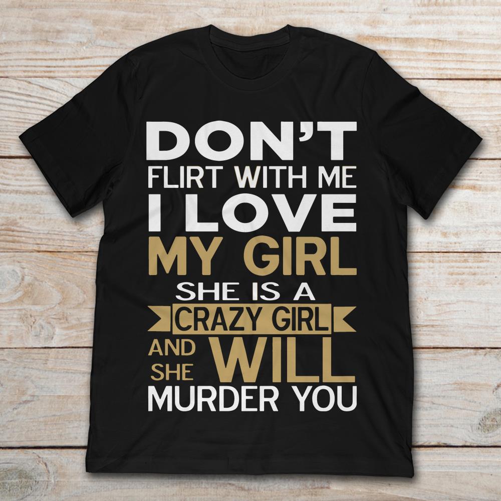 Don't Flirt With Me I Love My Girl She Is A Crazy Girl