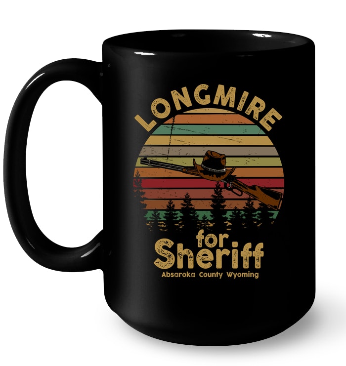 Longmire For Sheriff Absaroka County Wyoming T Shirt Teenavi