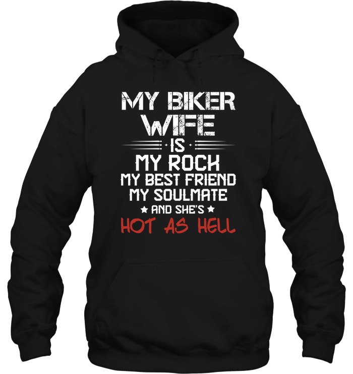 My Biker Wife Is My Rock My Best Friend My Soulmate And Shes Hot As Hell T-Shirt