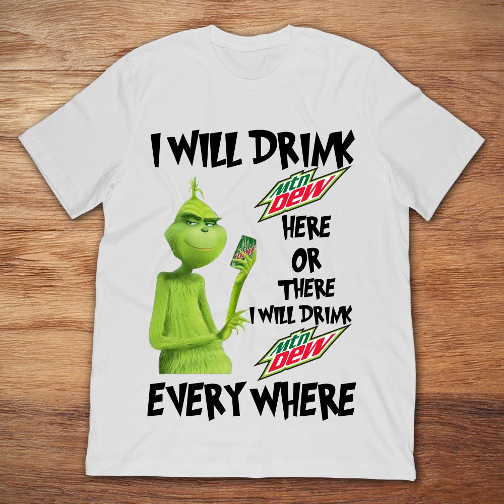 Grinch I Will Drink Mtn Dew Here Or There I Will Drink Mtn Dew Everywhere