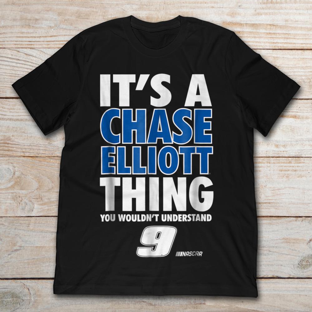 It's A Chase Elliott Thing You Wouldn't Understand 9