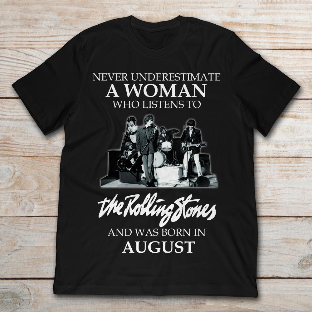 Never Underestimate A Woman Who Listens To The Rolling Stones And Was Born In August